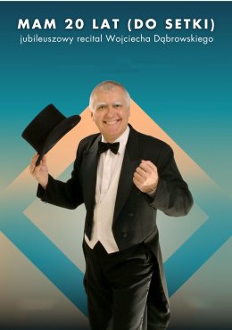 „Mam 20 lat (do setki)” | jubileuszowa rewia Wojciecha Dąbrowskiego