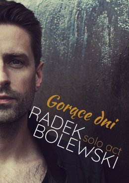 Radek Bolewski - solo act „Gorące dni”