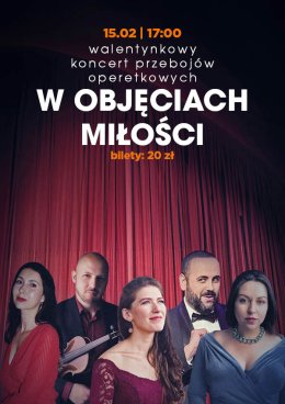 „W objęciach miłości” walentynkowy koncert przebojów operowo - operetkowych.
