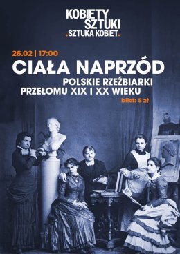 "Ciała naprzód - polskie rzeźbiarki przełomu XIX i XX wieku."