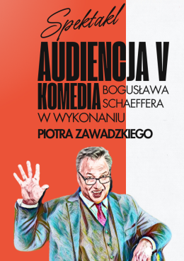 Spektakl teatralny "Audiencja V" w wykonaniu Piotra Zawadzkiego