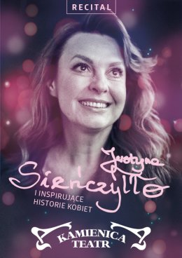 Justyna Sieńczyłło i inspirujące historie kobiet - Teatr Kamienica