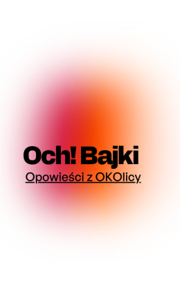 OCH!Bajki | Opowieści z OKOlicy