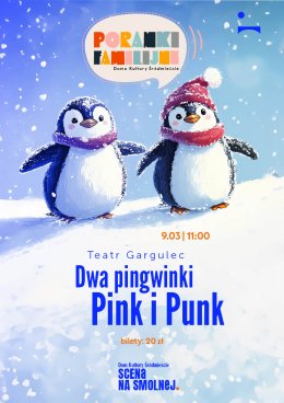 Teatr Gargulec "Dwa pingwinki Pink i Punk" PORANEK FAMILIJNY