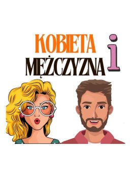 Kobieta i Mężczyzna, czyli PO CO NAM DZIECI?