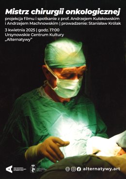 „Mistrz chirurgii onkologicznej” | projekcja filmu i spotkanie z prof. Andrzejem Kułakowskim oraz Andrzejem Machnowskim | reżyseria: Andrzej Machnowski Polska 2020