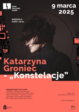 Katarzyna Groniec „Konstelacje” - Weekend Kobiet w DK "KADR". Koncert.