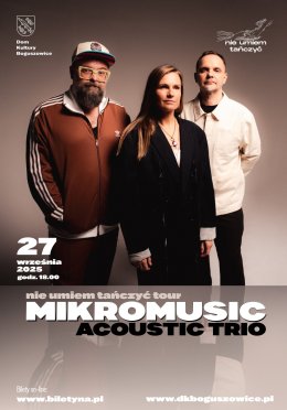 Teraz Muzyka: Mikromusic Acoustic Trio - "Nie umiem tańczyć tour"