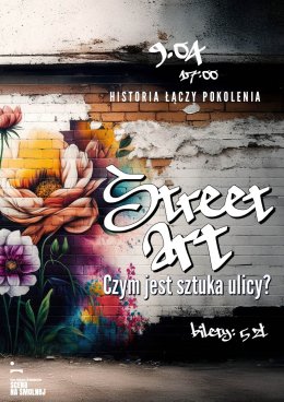 "Street art. Czym jest sztuka ulicy"prelekcja HISTORIA ŁACZY POKOLENIA