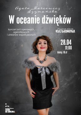 „W oceanie dźwięków” Agata Marcewicz Szymańska koncert arii operowych, operetkowych i współczesnych utworów