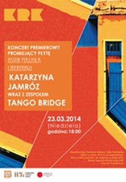 Katarzyna Jamróz z  Zespołem Tango Bridge - koncert promujący płytę Libertango