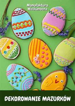 Manufaktura Wielkanocna 2025: Dekorowanie mazurków