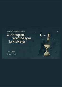 O chłopcu wyniosłym jak skała. Warsztaty teatralne dla dzieci 10-13 lat