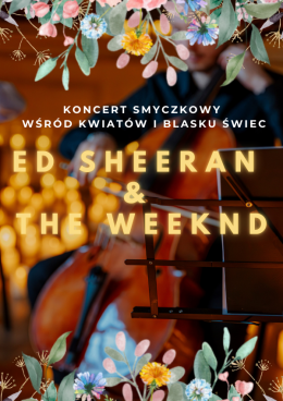 Koncert wśród kwiatów i świec: Ed Sheeran & The Weeknd