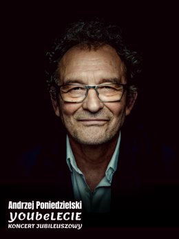 Andrzej Poniedzielski Koncert jubileuszowy „YOUbeLECIE”
