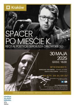 30.05 Koncert „Spacer po mieście K.” – recital poetycki Sergiusza Orłowskiego Wykonawcy:  Sergiusz Orłowski – śpiew, gitara Agata Półtorak – skrzypce