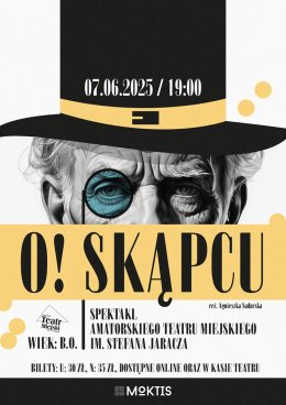 O! Skąpcu. SPEKTAKL AMATORSKIEGO TEATRU MIEJSKIEGO