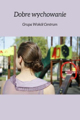 Międzynarodowy Dzień Tańca - „Dobre wychowanie” pokaz przedpremierowy spektaklu Grupy Wokół Centrum