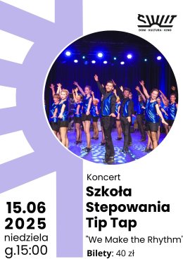Koncert Szkoły Stepowania Tip Tap "We Make the Rhythm"