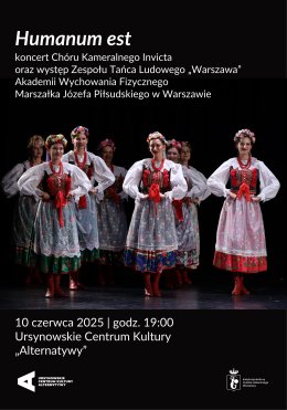„Humanum est” | koncert Chóru Kameralnego Invicta oraz występ Zespołu Tańca Ludowego „Warszawa” Akademii Wychowania Fizycznego Marszałka Józefa Piłsudskiego w Warszawie