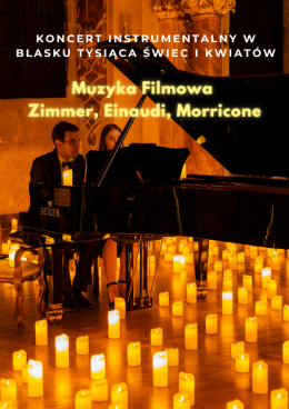 Koncert wśród kwiatów i świec: Muzyka Filmowa - Zimmer, Einaudi, Morricone