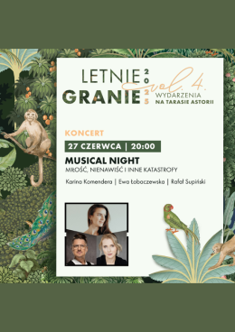 LETNIE GRANIE: Musical night: Miłość, nienawiść i inne katastrofy | Komendera/Łobaczewska/Gieniusz