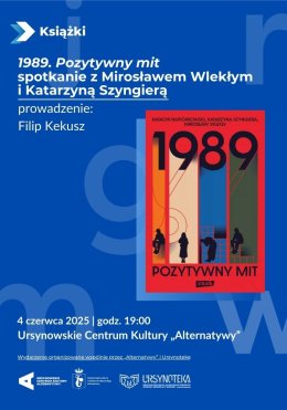 „1989. Pozytywny mit” | spotkanie z Mirosławem Wlekłym i Katarzyną Szyngierą