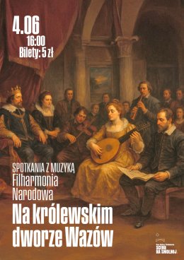 "Na królewskim dworze Wazów" koncert. Filharmonia Narodowa SPOTKANIA Z MUZYKĄ