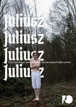„Juliusz” - spektakl Teatru Powrotów TZR