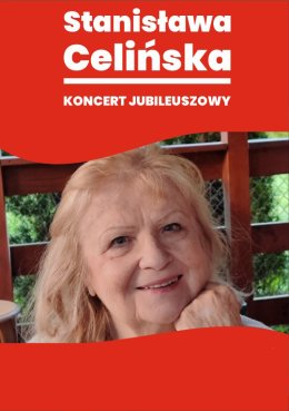 STANISŁAWA CELIŃSKA – koncert jubileuszowy