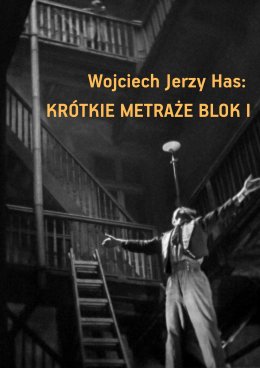 Wojciech Jerzy Has: KRÓTKIE METRAŻE BLOK I
