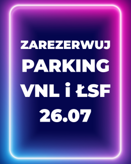 Parking Rezerwacyjny - 26.07.2025 - VNL + ŁSF