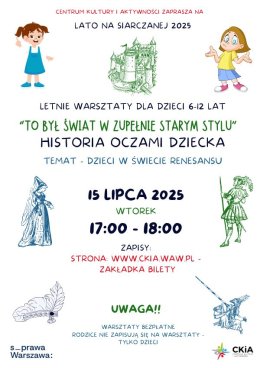 TO BYŁ ŚWIAT W ZUPEŁNIE STARYM STYLU - HISTORIA OCZAMI DZIECKA WARSZTATY DLA DZIECI. 15/07