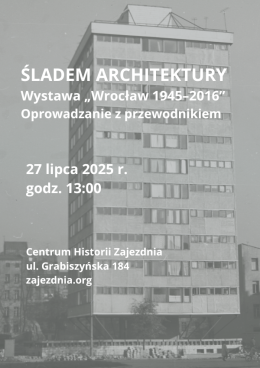 Oprowadzanie "Śladem Architektury" po wystawie "Wrocław 1945-2016"