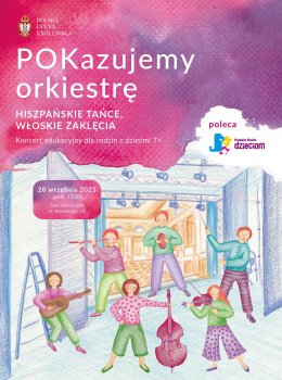Familijny KONCERT EDUKACYJNY / POKazujemy ORKIESTRĘ. HISZPAŃSKIE TAŃCE, WŁOSKIE ZAKLĘCIA