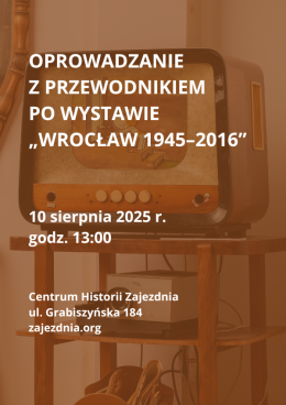 Oprowadzanie po wystawie "Wrocław 1945-2016"