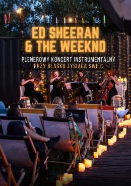 Koncert plenerowy wśród świec: Ed Sheeran & The Weeknd