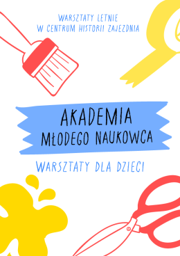 Letnie warsztaty dla dzieci: Akademia Młodego Naukowca
