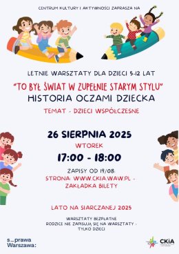 TO BYŁ ŚWIAT W ZUPEŁNIE STARYM STYLU - HISTORIA OCZAMI DZIECKA WARSZTATY DLA DZIECI. 26/08