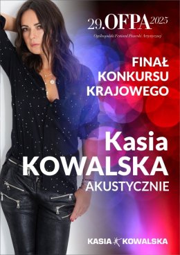 29.OFPA 2025 Finał Konkursu Krajowego: Kasia Kowalska akustycznie