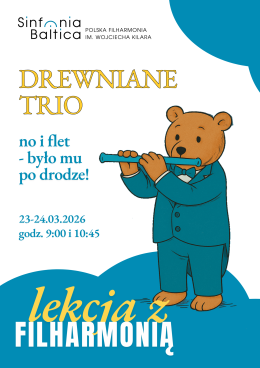 Lekcja z filharmonią. DREWNIANE TRIO (no i flet-było mu po drodze!)