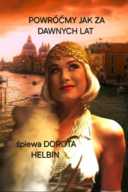 Powróćmy jak za dawnych lat - śpiewa Dorota Helbin