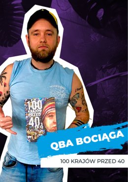 Festiwal Siły Marzeń – „Dokoła świata” | „100 krajów przed 40-tką” | spotkanie z Qbą Bociągiem