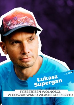 Festiwal Siły Marzeń – „W górach” | „Przestrzeń wolności. W poszukiwaniu własnego szczytu" | spotkanie z Łukaszem Superganem