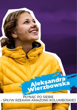 Festiwal Siły Marzeń – „Dokoła świata” | „Płynąc po siebie – spływ rzekami Amaz0nii kolumbijskiej” | spotkanie z Aleksandrą Wierzbowską