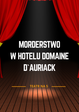 Teatr na 5 - ,,Morderstwo w Hotelu Domaine d`Auriack"