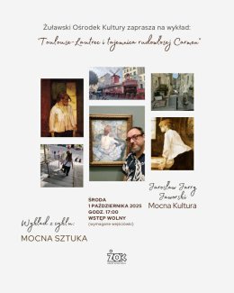 Wykład z cyklu "Mocna Sztuka" - "Toulouse - Lautrec i tajemnica rudowłosej Carmen"