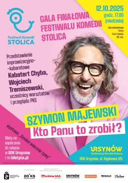 Festiwal Komedii STOLICA - Gala Finałowa - Szymon Majewski "Kto Panu to zrobił?" oraz przedstawienie improwizacyjno-kabaretowe w wykonaniu Kabaretu Chyba, Wojciecha Tremiszewskiego