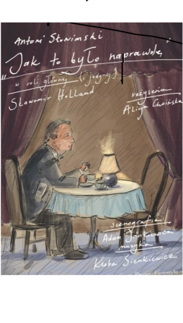 „JAK TO BYŁO NAPRAWDĘ”. Monodram Sławomira Hollanda w oparciu o opowiadanie Antoniego Słonimskiego. Reżyseria: Alicja Hoińska. Scenografa: Adam Jankiewicz. Muzyka: Kuba Sienkiewicz