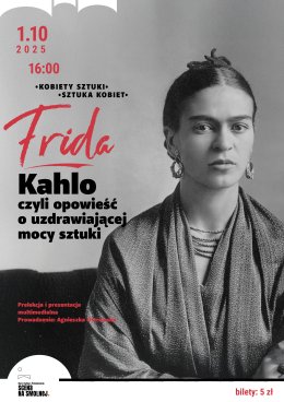 "Fridha Kahlo czyli opowieść o uzdrawiającej mocy sztuki." prowadzenie: Agnieszka Ostrowska